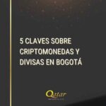 5 nuevas Claves sobre Criptomonedas y Divisas en Bogotá